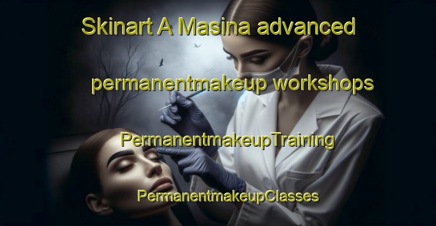 Skinart A Masina advanced permanentmakeup workshops | #PermanentmakeupTraining #PermanentmakeupClasses #SkinartTraining-France