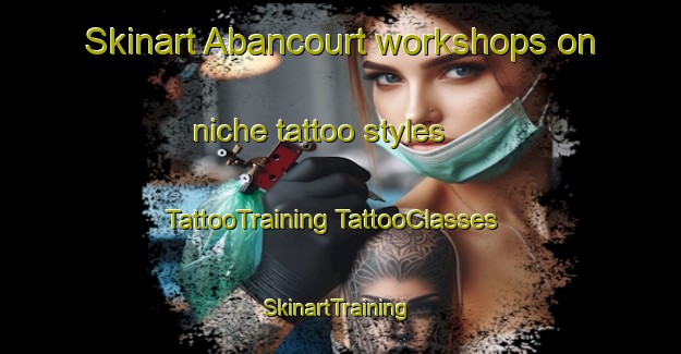 Skinart Abancourt workshops on niche tattoo styles | #TattooTraining #TattooClasses #SkinartTraining-France