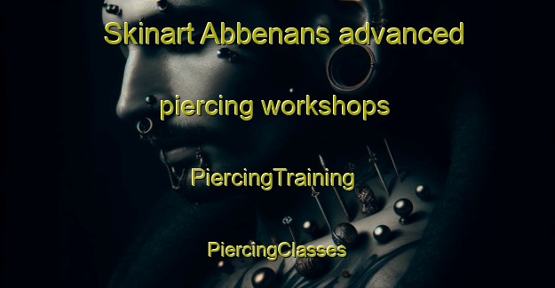 Skinart Abbenans advanced piercing workshops | #PiercingTraining #PiercingClasses #SkinartTraining-France