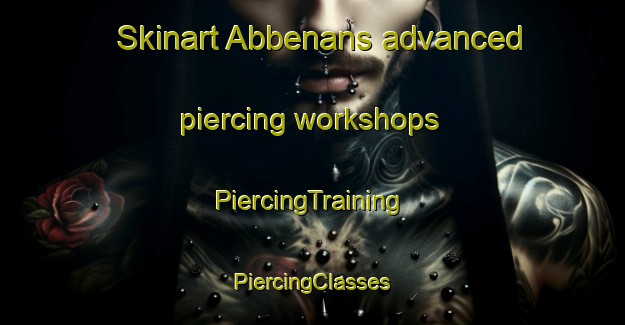 Skinart Abbenans advanced piercing workshops | #PiercingTraining #PiercingClasses #SkinartTraining-France