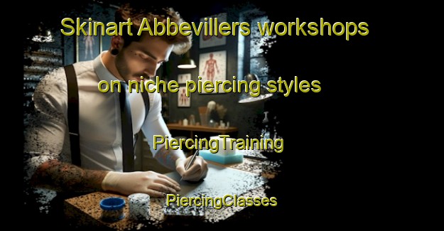 Skinart Abbevillers workshops on niche piercing styles | #PiercingTraining #PiercingClasses #SkinartTraining-France