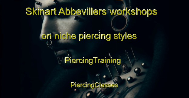 Skinart Abbevillers workshops on niche piercing styles | #PiercingTraining #PiercingClasses #SkinartTraining-France