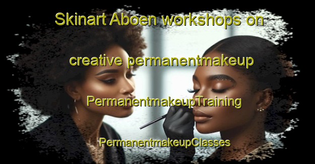 Skinart Aboen workshops on creative permanentmakeup | #PermanentmakeupTraining #PermanentmakeupClasses #SkinartTraining-France