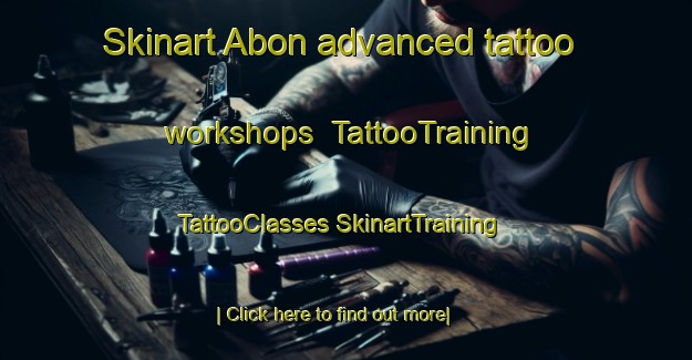 Skinart Abon advanced tattoo workshops | #TattooTraining #TattooClasses #SkinartTraining-France