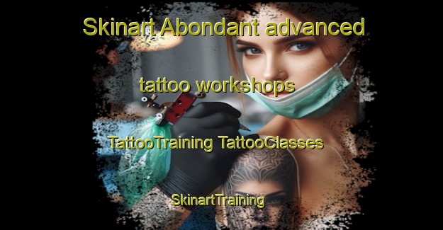 Skinart Abondant advanced tattoo workshops | #TattooTraining #TattooClasses #SkinartTraining-France