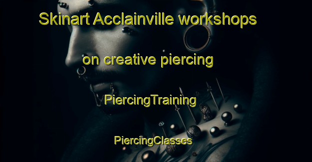 Skinart Acclainville workshops on creative piercing | PiercingTraining | PiercingClasses | SkinartTraining-France