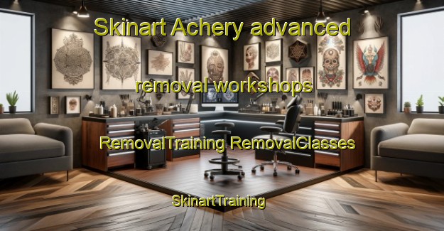 Skinart Achery advanced removal workshops | #RemovalTraining #RemovalClasses #SkinartTraining-France