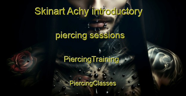 Skinart Achy introductory piercing sessions | #PiercingTraining #PiercingClasses #SkinartTraining-France