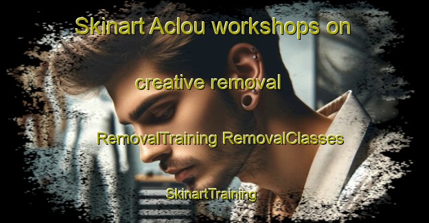 Skinart Aclou workshops on creative removal | #RemovalTraining #RemovalClasses #SkinartTraining-France