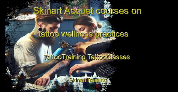 Skinart Acquet courses on tattoo wellness practices | #TattooTraining #TattooClasses #SkinartTraining-France