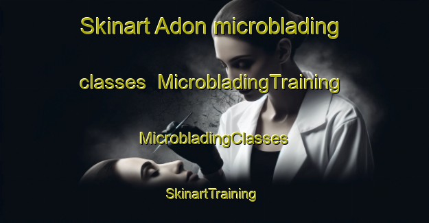 Skinart Adon microblading classes | #MicrobladingTraining #MicrobladingClasses #SkinartTraining-France