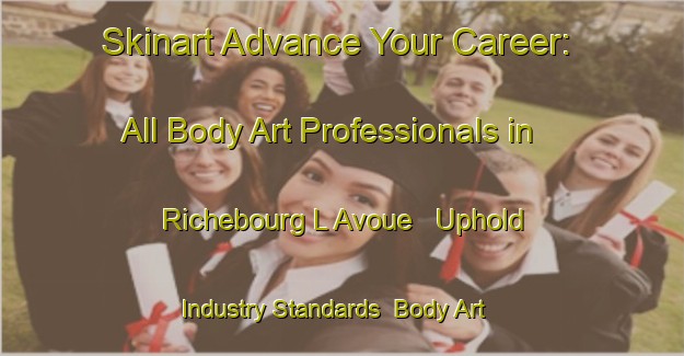 Skinart Advance Your Career: All Body Art Professionals in Richebourg L Avoue - Uphold Industry Standards | Body Art Qualification Authority | BAQA-France