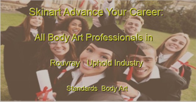 Skinart Advance Your Career: All Body Art Professionals in Rouvray - Uphold Industry Standards | Body Art Qualification Authority | BAQA-France