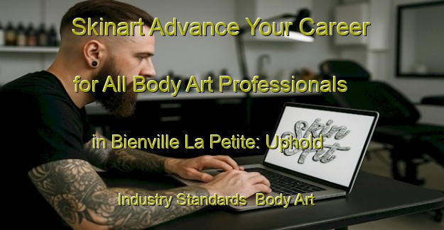 Skinart Advance Your Career for All Body Art Professionals in Bienville La Petite: Uphold Industry Standards | Body Art Qualification Authority | BAQA-France