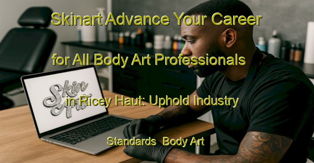 Skinart Advance Your Career for All Body Art Professionals in Ricey Haut: Uphold Industry Standards | Body Art Qualification Authority | BAQA-France