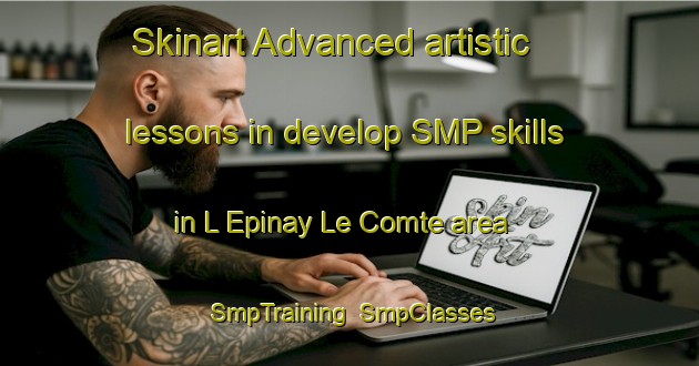 Skinart Advanced artistic lessons in develop SMP skills in L Epinay Le Comte area | SmpTraining | SmpClasses | SkinartTraining-France