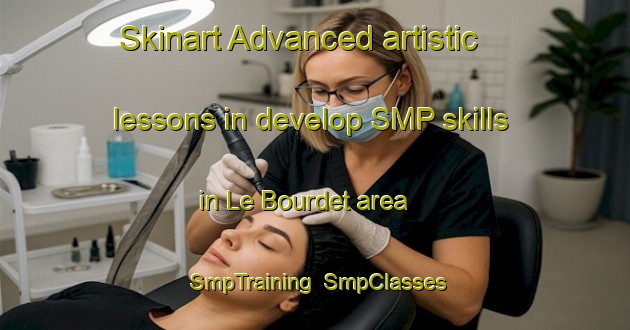 Skinart Advanced artistic lessons in develop SMP skills in Le Bourdet area | SmpTraining | SmpClasses | SkinartTraining-France