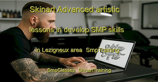 Skinart Advanced artistic lessons in develop SMP skills in Lezigneux area | SmpTraining | SmpClasses | SkinartTraining-France
