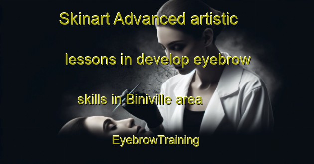 Skinart Advanced artistic lessons in develop eyebrow skills in Biniville area | EyebrowTraining | EyebrowClasses | SkinartTraining-France