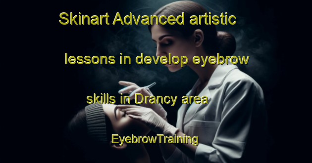 Skinart Advanced artistic lessons in develop eyebrow skills in Drancy area | EyebrowTraining | EyebrowClasses | SkinartTraining-France
