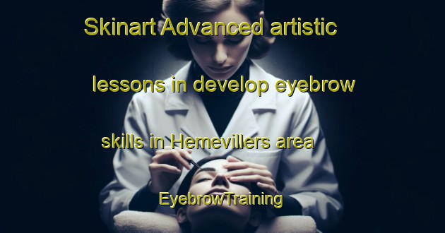 Skinart Advanced artistic lessons in develop eyebrow skills in Hemevillers area | EyebrowTraining | EyebrowClasses | SkinartTraining-France