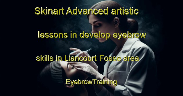 Skinart Advanced artistic lessons in develop eyebrow skills in Liancourt Fosse area | EyebrowTraining | EyebrowClasses | SkinartTraining-France