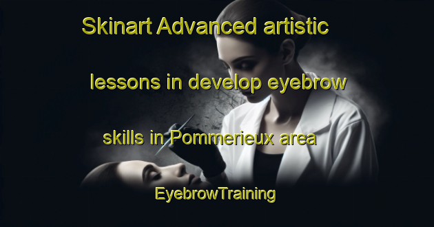 Skinart Advanced artistic lessons in develop eyebrow skills in Pommerieux area | EyebrowTraining | EyebrowClasses | SkinartTraining-France