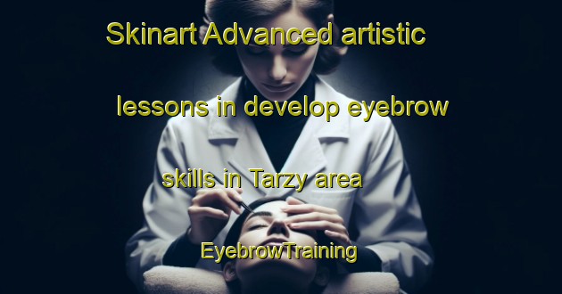 Skinart Advanced artistic lessons in develop eyebrow skills in Tarzy area | EyebrowTraining | EyebrowClasses | SkinartTraining-France