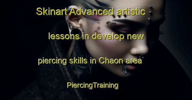 Skinart Advanced artistic lessons in develop new piercing skills in Chaon area | PiercingTraining | PiercingClasses | SkinartTraining-France