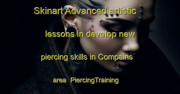 Skinart Advanced artistic lessons in develop new piercing skills in Compains area | PiercingTraining | PiercingClasses | SkinartTraining-France