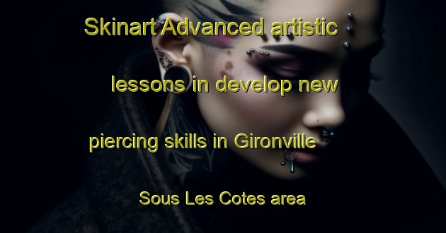 Skinart Advanced artistic lessons in develop new piercing skills in Gironville Sous Les Cotes area | PiercingTraining | PiercingClasses | SkinartTraining-France