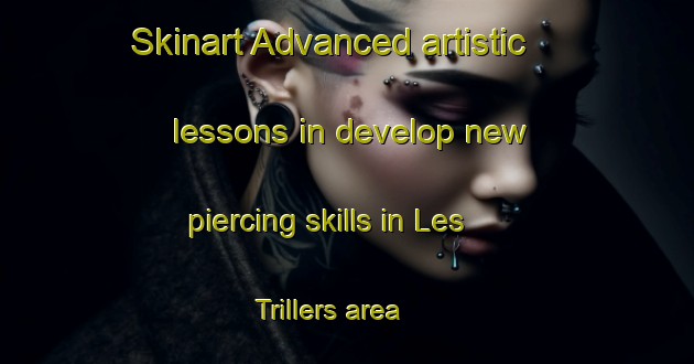 Skinart Advanced artistic lessons in develop new piercing skills in Les Trillers area | PiercingTraining | PiercingClasses | SkinartTraining-France