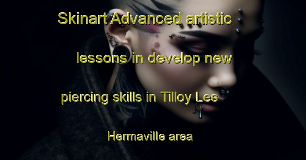 Skinart Advanced artistic lessons in develop new piercing skills in Tilloy Les Hermaville area | PiercingTraining | PiercingClasses | SkinartTraining-France