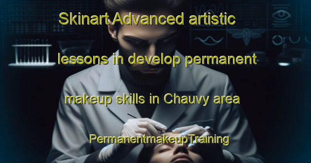 Skinart Advanced artistic lessons in develop permanent makeup skills in Chauvy area | PermanentmakeupTraining | PermanentmakeupClasses | SkinartTraining-France