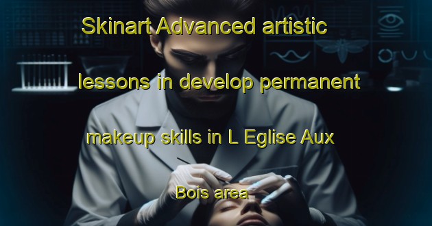 Skinart Advanced artistic lessons in develop permanent makeup skills in L Eglise Aux Bois area | PermanentmakeupTraining | PermanentmakeupClasses | SkinartTraining-France