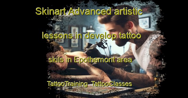 Skinart Advanced artistic lessons in develop tattoo skils in Epothemont area | TattooTraining | TattooClasses | SkinartTraining-France