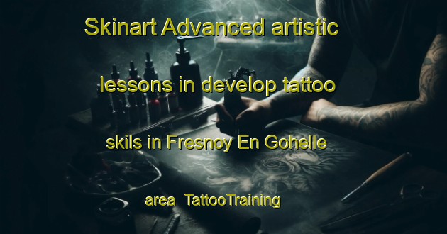 Skinart Advanced artistic lessons in develop tattoo skils in Fresnoy En Gohelle area | TattooTraining | TattooClasses | SkinartTraining-France