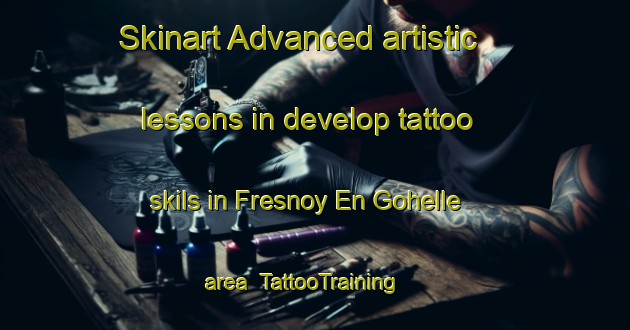 Skinart Advanced artistic lessons in develop tattoo skils in Fresnoy En Gohelle area | TattooTraining | TattooClasses | SkinartTraining-France