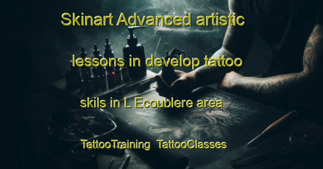 Skinart Advanced artistic lessons in develop tattoo skils in L Ecoublere area | TattooTraining | TattooClasses | SkinartTraining-France