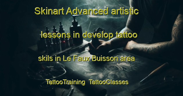 Skinart Advanced artistic lessons in develop tattoo skils in Le Faux Buisson area | TattooTraining | TattooClasses | SkinartTraining-France