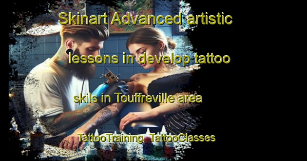 Skinart Advanced artistic lessons in develop tattoo skils in Touffreville area | TattooTraining | TattooClasses | SkinartTraining-France