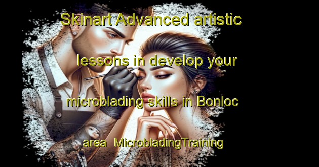 Skinart Advanced artistic lessons in develop your microblading skills in Bonloc area | MicrobladingTraining | MicrobladingClasses | SkinartTraining-France