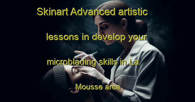 Skinart Advanced artistic lessons in develop your microblading skills in La Mousse area | MicrobladingTraining | MicrobladingClasses | SkinartTraining-France