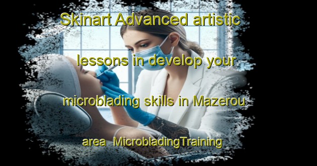 Skinart Advanced artistic lessons in develop your microblading skills in Mazerou area | MicrobladingTraining | MicrobladingClasses | SkinartTraining-France