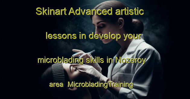 Skinart Advanced artistic lessons in develop your microblading skills in Nozeroy area | MicrobladingTraining | MicrobladingClasses | SkinartTraining-France