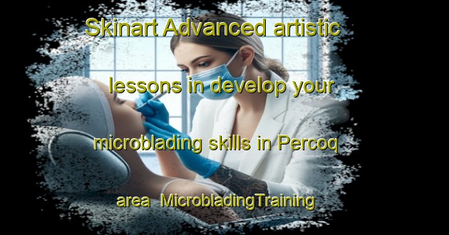 Skinart Advanced artistic lessons in develop your microblading skills in Percoq area | MicrobladingTraining | MicrobladingClasses | SkinartTraining-France