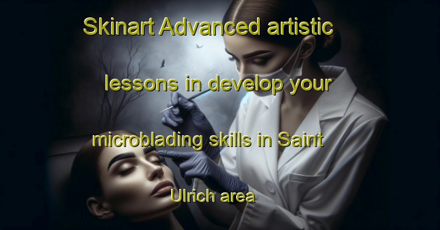 Skinart Advanced artistic lessons in develop your microblading skills in Saint Ulrich area | MicrobladingTraining | MicrobladingClasses | SkinartTraining-France