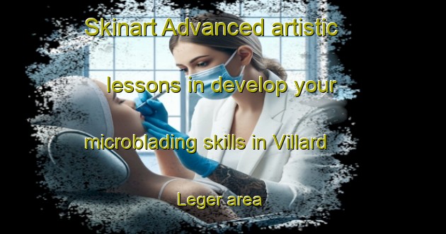 Skinart Advanced artistic lessons in develop your microblading skills in Villard Leger area | MicrobladingTraining | MicrobladingClasses | SkinartTraining-France