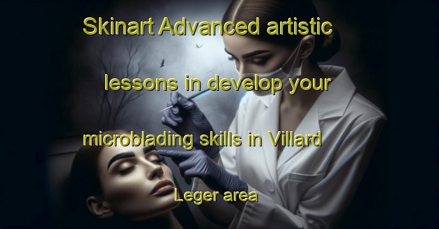 Skinart Advanced artistic lessons in develop your microblading skills in Villard Leger area | MicrobladingTraining | MicrobladingClasses | SkinartTraining-France