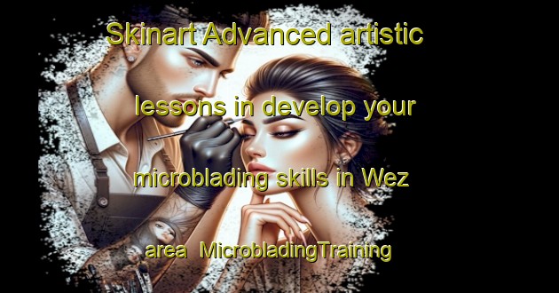 Skinart Advanced artistic lessons in develop your microblading skills in Wez area | MicrobladingTraining | MicrobladingClasses | SkinartTraining-France
